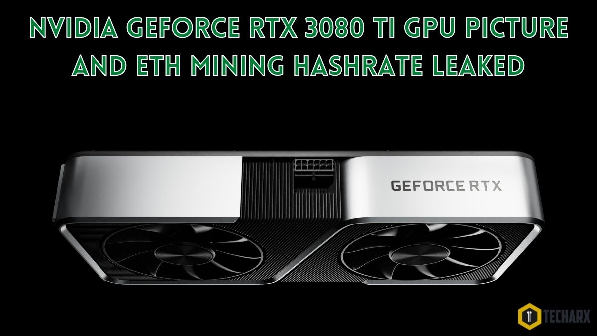 NVIDIA GeForce RTX 3080 Ti GPU Picture and ETH Mining Hashrate Leaked